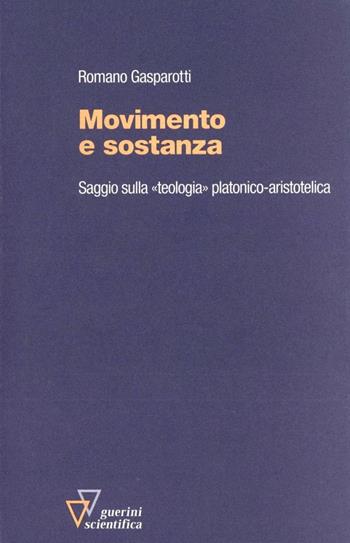 Movimento e sostanza. Saggio sulla «Teologia» platonico-aristotelica - Romano Gasparotti - Libro Guerini Scientifica 1995 | Libraccio.it