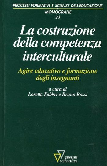 La costruzione della competenza interculturale. Agire educativo e formazione degli insegnanti  - Libro Guerini Scientifica 2003, Processi formativi sc. educ.Man. modulari | Libraccio.it