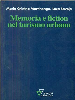 Memoria e fiction nel turismo urbano - M. Cristina Martinengo, Luca Savoja - Libro Guerini Scientifica 2003 | Libraccio.it