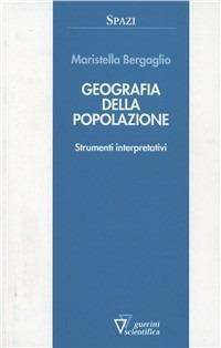 Geografia della popolazione. Strumenti interpretativi - Maristella Bergaglio - Libro Guerini Scientifica 2004 | Libraccio.it