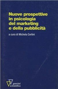 Nuove prospettive in psicologia del marketing e della pubblicità  - Libro Guerini Scientifica 2005 | Libraccio.it