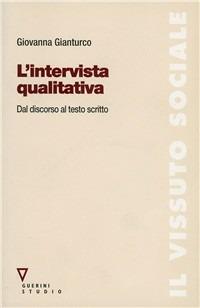 L'intervista qualitativa. Dal discorso al testo scritto - Giovanna Gianturco - Libro Guerini Scientifica 2005 | Libraccio.it