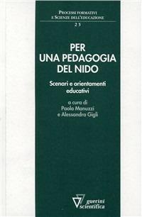 Per una pedagogia del nido. Scenari e orientamenti educativi - Paola Manuzzi, Alessandra Gigli - Libro Guerini Scientifica 2006, Processi formativi e scienze dell'educazione. Monografie | Libraccio.it