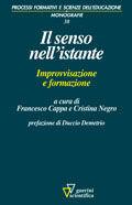 Il senso nell'istante. Improvvisazione e formazione  - Libro Guerini Scientifica 2006, Processi formativi e scienze dell'educazione. Monografie | Libraccio.it