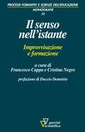 Il senso nell'istante. Improvvisazione e formazione  - Libro Guerini Scientifica 2006, Processi form. e sc. del'educaz.-Monogr. | Libraccio.it