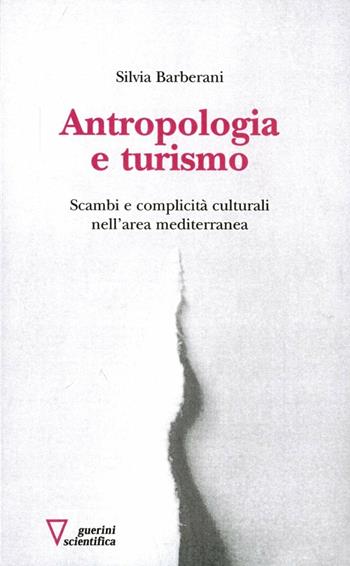 Antropologia e turismo. Scambi e complicità culturali nell'area mediterranea - Silvia Barberani - Libro Guerini Scientifica 2006 | Libraccio.it