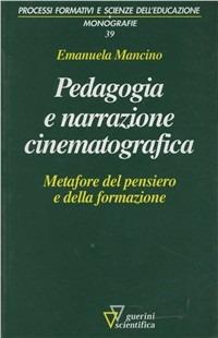 Pedagogia e narrazione cinematografica. Metafore del pensiero e della formazione - Emanuela Mancino - Libro Guerini Scientifica 2006 | Libraccio.it