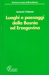 Luoghi e paesaggi della Bosnia ed Erzegovina. Ediz. illustrata