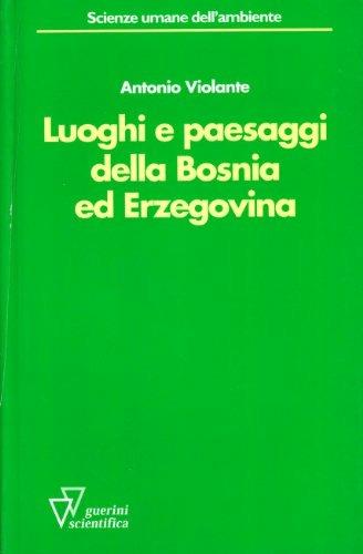 Luoghi e paesaggi della Bosnia ed Erzegovina. Ediz. illustrata - Antonio Violante - Libro Guerini Scientifica 2006 | Libraccio.it