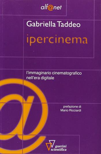 Ipercinema. L'immaginario cinematografico nell'era digitale - Gabriella Taddeo - Libro Guerini Scientifica 2008, Alf@net | Libraccio.it
