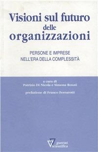 Visioni sul futuro delle organizzazioni - Patrizio Di Nicola, Simona Rosati - Libro Guerini Scientifica 2009 | Libraccio.it