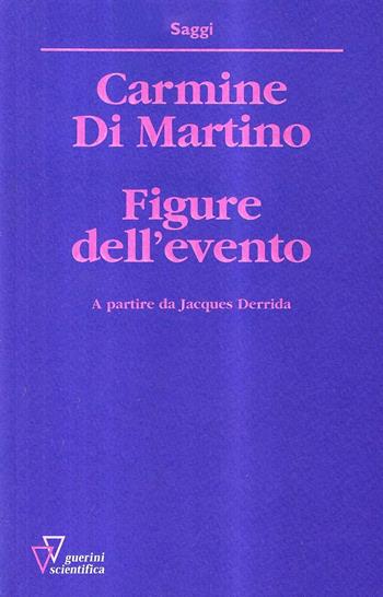 Figure dell'evento. A partire da Jacques Derrida - Carmine Di Martino - Libro Guerini Scientifica 2009 | Libraccio.it