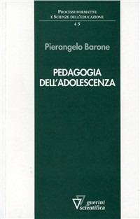Pedagogia dell'adolescenza - Pierangelo Barone - Libro Guerini Scientifica 2009 | Libraccio.it
