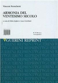 Armonia del ventesimo secolo - Vincent Persichetti, JEGHER FABIO, CERCHIARI LUCA - Libro Guerini Scientifica 2009 | Libraccio.it