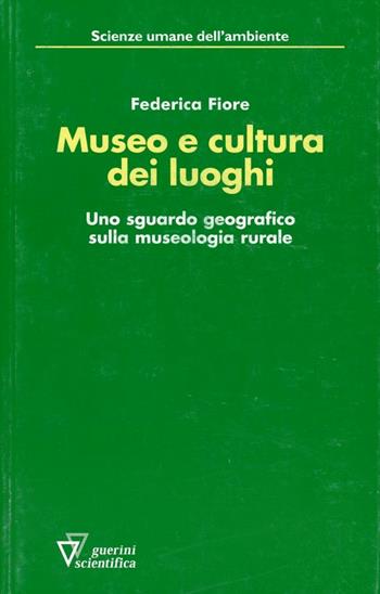 Museo e cultura dei luoghi - Federica Fiore - Libro Guerini Scientifica 2010 | Libraccio.it