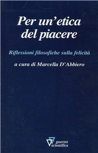 Per un'etica del piacere  - Libro Guerini Scientifica 2010 | Libraccio.it