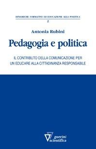 Pedagogia e politica. Il contributo della comunicazione per un educare alla cittadinanza responsabile - Antonia Rubini - Libro Guerini Scientifica 2010, Genere, differenza, educazione | Libraccio.it