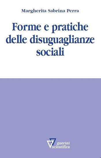 Forme e pratiche delle disuguaglianze sociali  - Libro Guerini Scientifica 2011 | Libraccio.it