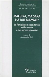 Maestra, ma Sara ha due mamme?  - Libro Guerini Scientifica 2011, Processi formativi e scienze dell'educazione. Monografie | Libraccio.it