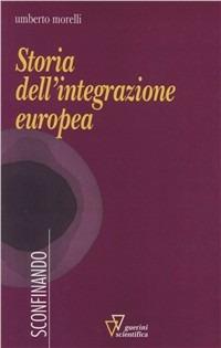 Storia dell'integrazione europea - Umberto Morelli - Libro Guerini Scientifica 2011, Sconfinando | Libraccio.it