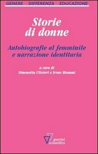 Storie di donne. Autobiografie al femminile e narrazione identitaria - Simonetta Ulivieri - Libro Guerini Scientifica 2011, Genere, differenza, educazione | Libraccio.it