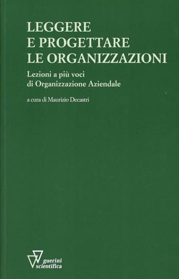 Leggere e progettare le organizzazioni - Maurizio De Castri - Libro Guerini Scientifica 2011 | Libraccio.it