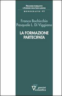 La formazione pratecipata - Franco Bochicchio, Pasquale L. Di Viggiano - Libro Guerini Scientifica 2012, Processi form. e sc. del'educaz.-Monogr. | Libraccio.it