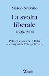 La svolta liberale 1899-1904. Politica e società in Italia alle origini dell'età giolittiana