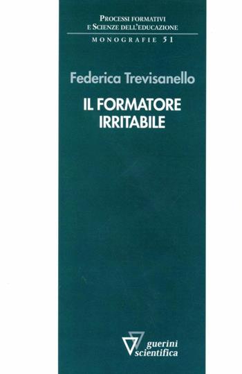 Il formatore irritabile - Federica Trevisanello - Libro Guerini Scientifica 2012, Processi formativi e scienze dell'educazione. Monografie | Libraccio.it