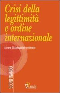 Crisi della legittimità e ordine internazionale  - Libro Guerini Scientifica 2012, Sconfinando | Libraccio.it