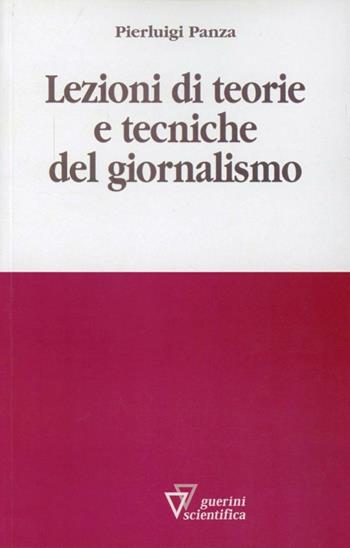 Lezioni di teorie e tecniche del giornalismo - Pierluigi Panza - Libro Guerini Scientifica 2012 | Libraccio.it