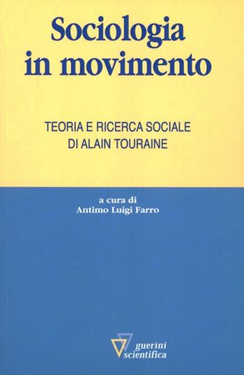 Sociologia in movimento - Antimo Luigi Farro - Libro Guerini Scientifica 2012 | Libraccio.it
