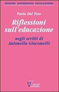 Riflessioni sull'educazione negli scritti di Antonella Giacomelli - Paola Dal Toso - Libro Guerini Scientifica 2012, Genere, differenza, educazione | Libraccio.it
