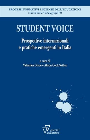 Student voice. Prospettive internazionali e pratiche emergenti in Italia  - Libro Guerini Scientifica 2013, Processi formativi e scienze dell'educazione. Monografie | Libraccio.it