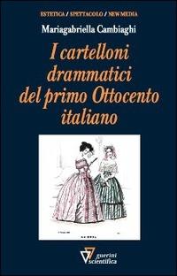 Cartelloni drammatici del primo Ottocento - Mariagabriella Cambiaghi - Libro Guerini Scientifica 2015 | Libraccio.it