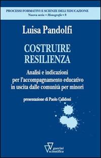Costruire resilienza - Luisa Pandolfi - Libro Guerini Scientifica 2015, Processi formativi e scienze dell'educazione. Monografie | Libraccio.it
