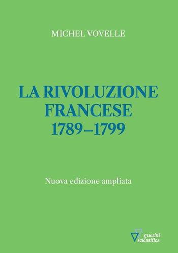 La rivoluzione francese 1789-1799 - Michel Vovelle - Libro Guerini Scientifica 2016 | Libraccio.it