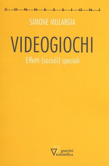 Videogiochi. Effetti (sociali) speciali - Simone Mulargia - Libro Guerini Scientifica 2016, Connessioni | Libraccio.it