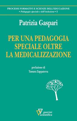 Per una pedagogia speciale oltre la medicina - Patrizia Gaspari - Libro Guerini Scientifica 2017 | Libraccio.it