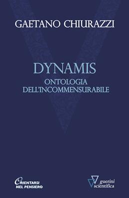 Dynamis. Ontologia dell'incommensurabile - Gaetano Chiurazzi - Libro Guerini Scientifica 2017, Orientarsi nel pensiero. Nuova serie | Libraccio.it