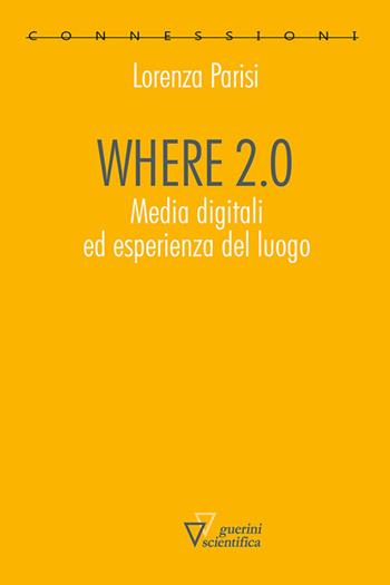 Where 2.0 - Lorenza Parisi - Libro Guerini Scientifica 2018, Connessioni | Libraccio.it