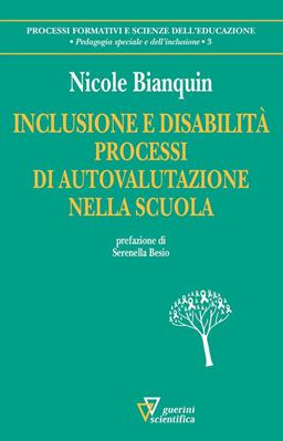 Inclusione e disabilità - Nicole Bianquin - Libro Guerini Scientifica 2018, Processi formativi e scienze dell'educazione. Pedagogia speciale e dell'inclusione | Libraccio.it