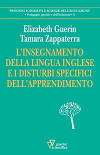 L' insegnamento della lingua inglese e i disturbi specifici dell'apprendimento - Elizabeth Guerin, Tamara Zappaterra - Libro Guerini Scientifica 2019, Processi formativi e scienze dell'educazione. Pedagogia speciale e dell'inclusione | Libraccio.it