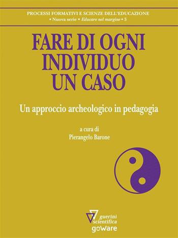 Fare di ogni individuo un caso  - Libro Guerini Scientifica 2019 | Libraccio.it