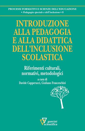 Introduzione alla pedagogia e alla didattica dell'inclusione scolastica. Riferimenti culturali, normativi, metodologici  - Libro Guerini Scientifica 2020, Processi formativi e scienze dell'educazione. Pedagogia speciale e dell'inclusione | Libraccio.it