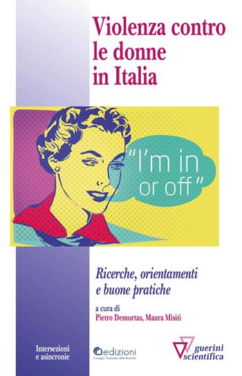 Violenza contro le donne in italia. Ricerche, orientamenti e buone pratiche  - Libro Guerini Scientifica 2021, Intersezioni e asincronie | Libraccio.it