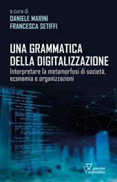 Una grammatica della digitalizzazione. Interpretare la metamorfosi di società, economia e organizzazioni