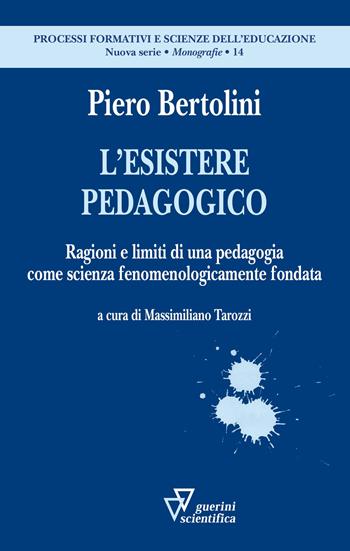 L'esistere pedagogico. Ragioni e limiti di una pedagogia come scienza fenomenologicamente fondata - Piero Bertolini - Libro Guerini Scientifica 2021, Processi formativi e scienze dell'educazione. Nuova serie. Monografie | Libraccio.it