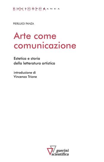 Arte come comunicazione. Estetica e storia della letteratura artistica - Pierluigi Panza - Libro Guerini Scientifica 2022, Biblioteca contemporanea | Libraccio.it