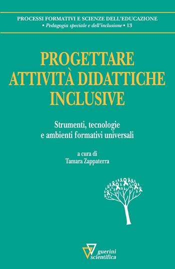 Progettare attività didattiche inclusive. Strumenti, tecnologie e ambienti formativi universali  - Libro Guerini Scientifica 2022, Processi formativi e scienze dell'educazione. Pedagogia speciale e dell'inclusione | Libraccio.it